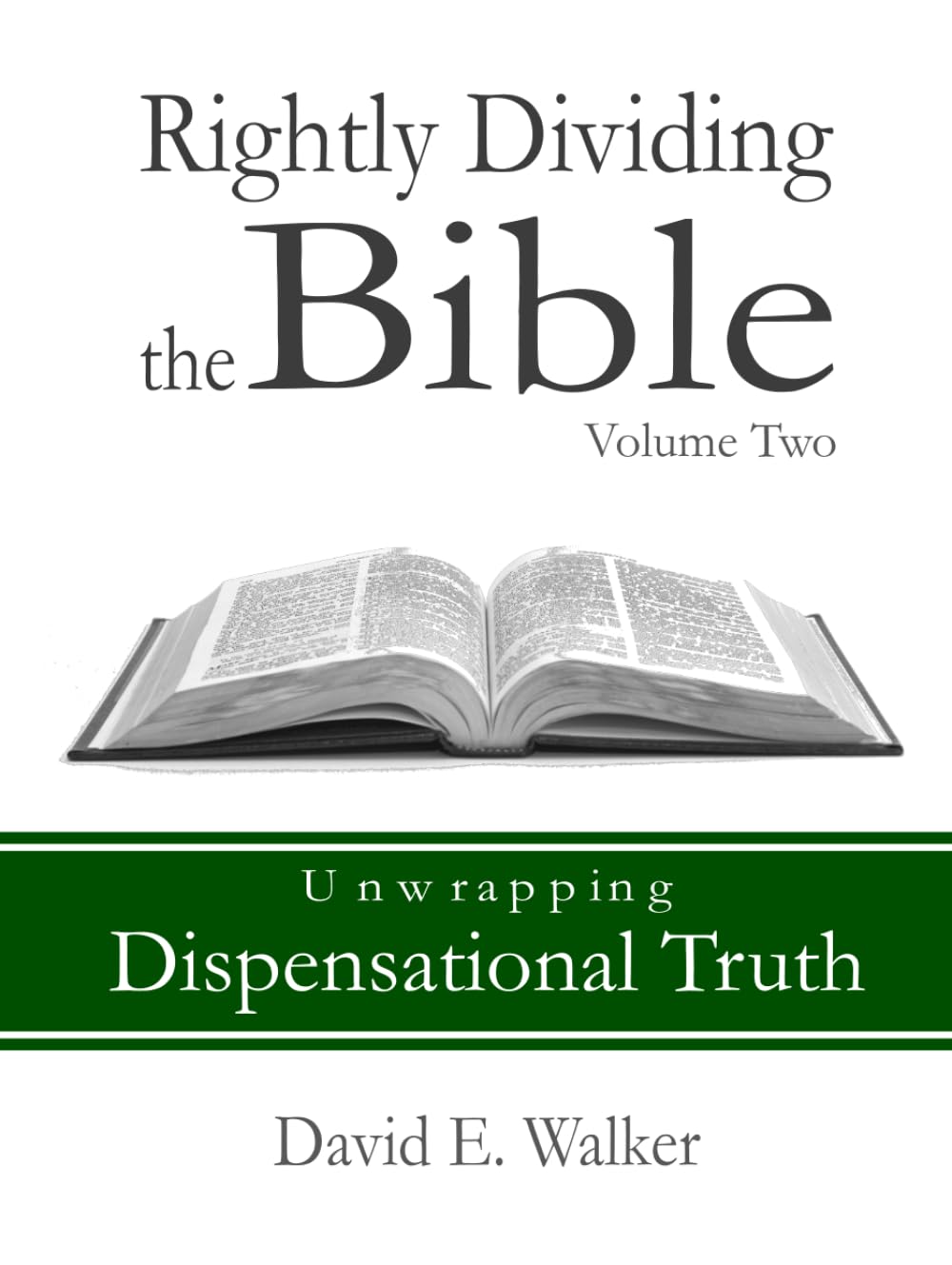 Rightly Dividing the Bible Volume Two: Unwrapping Dispensational Truth