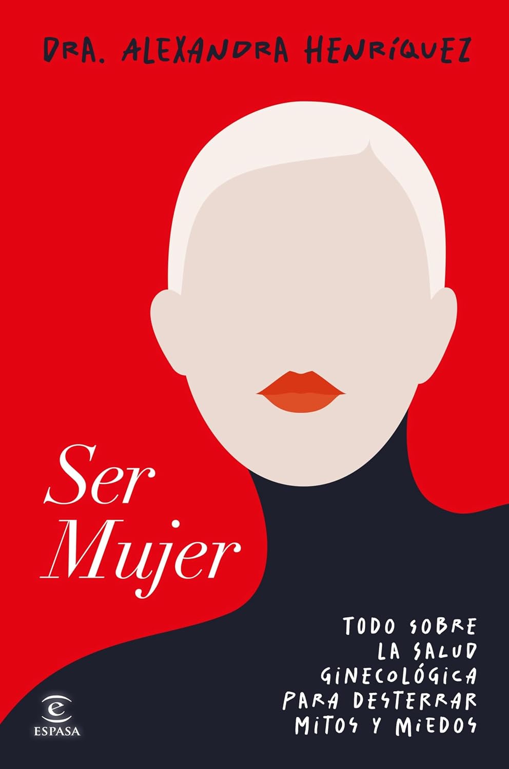 Ser mujer: Todo sobre la salud ginecológica para desterrar mitos y miedos (Espasa Bienestar y Salud) (Spanish Edition)