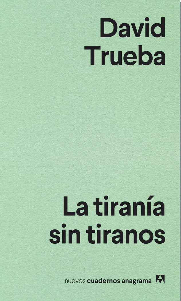 La Tirania Sin Tiranos: 9 (Nuevos cuadernos Anagrama)
