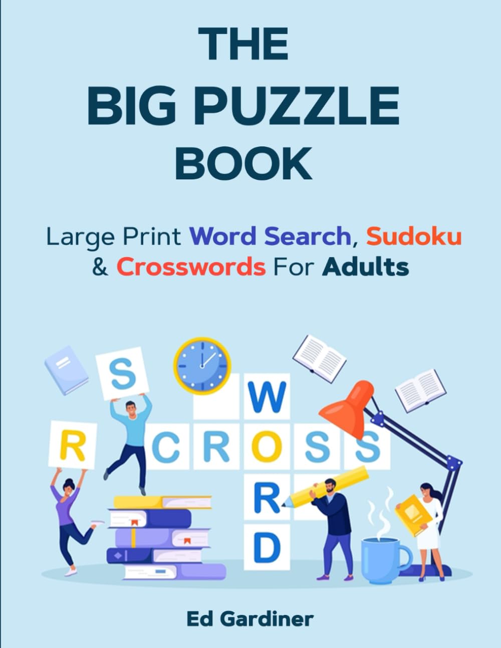 The Big Puzzle Book: Large Print Word Search, Sudoku and Crosswords For Adults