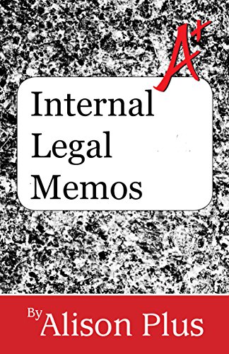 A+ Guide to Internal Legal Memos (A+ Guides to Writing Book 9)
