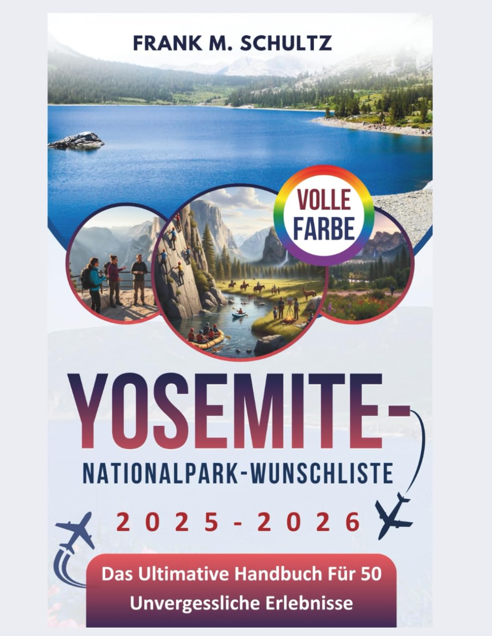 Yosemite-Nationalpark-Wunschliste 2025–2026 (VOLLE FARBE): Das Ultimative Handbuch Für 50 Unvergessliche Erlebnisse (Franks Ultimative Bucket-Liste Für Reisen)