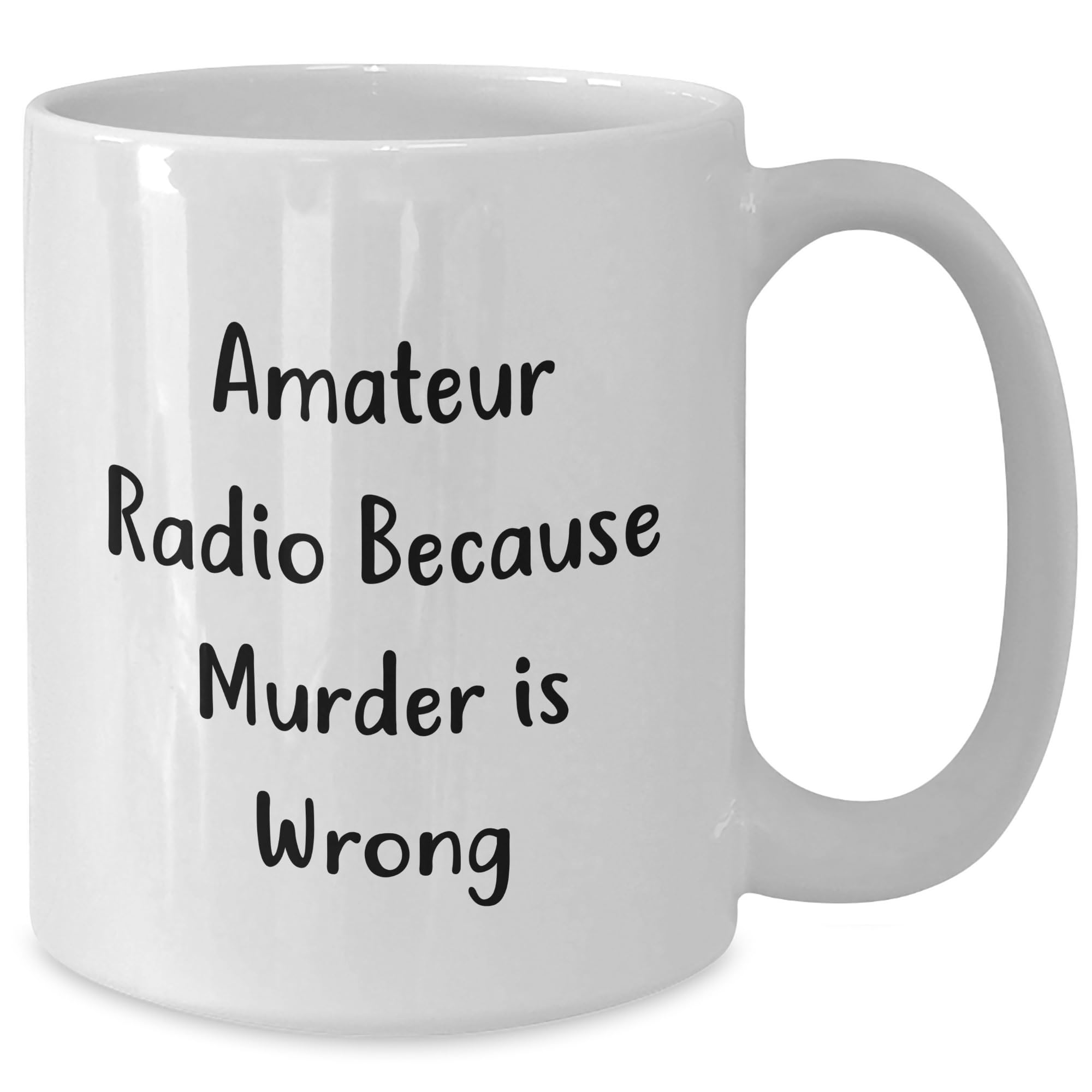 Amateur Radio White Coffee Mug, Gifts from Friends, Gifts for Amateur Radio Enthusiasts, Because Murder Is Wrong, Funny Quote, Birthday Unique Gift