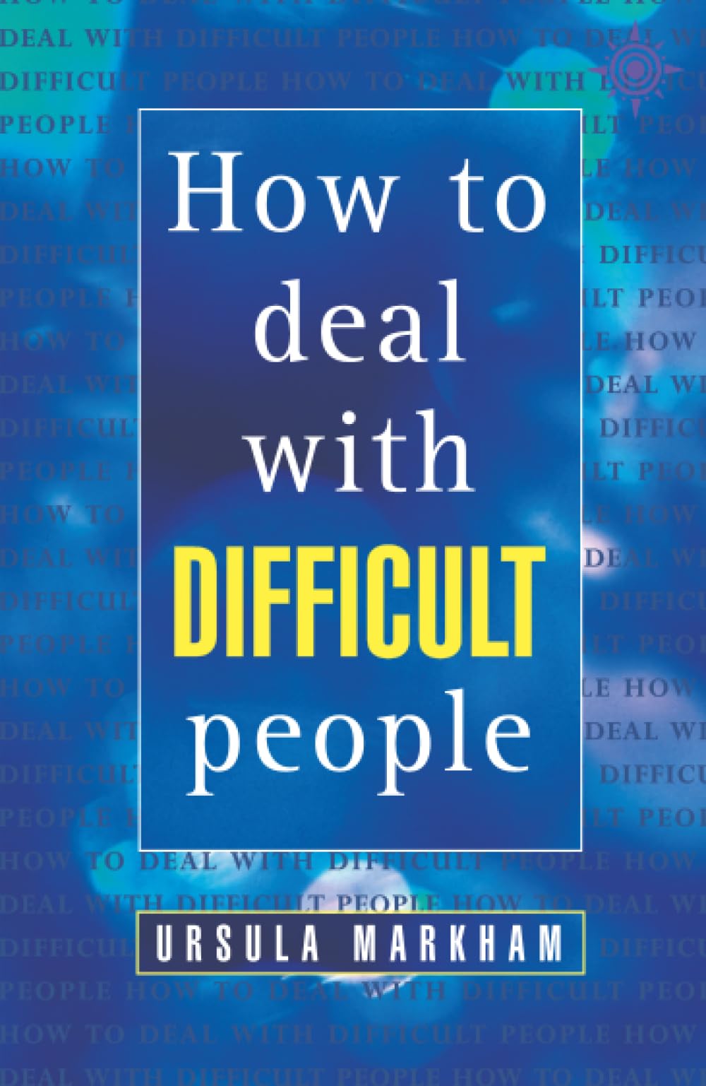 HOW TO DEAL WITH DIFFICULT PEOPLE: Master the Art of Communication to Improve Your Relationships (Thorsons Business S)