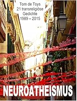 Neuroatheismus: 21 transreligiöse Gedichte 1989-2015 3738633227 Book Cover