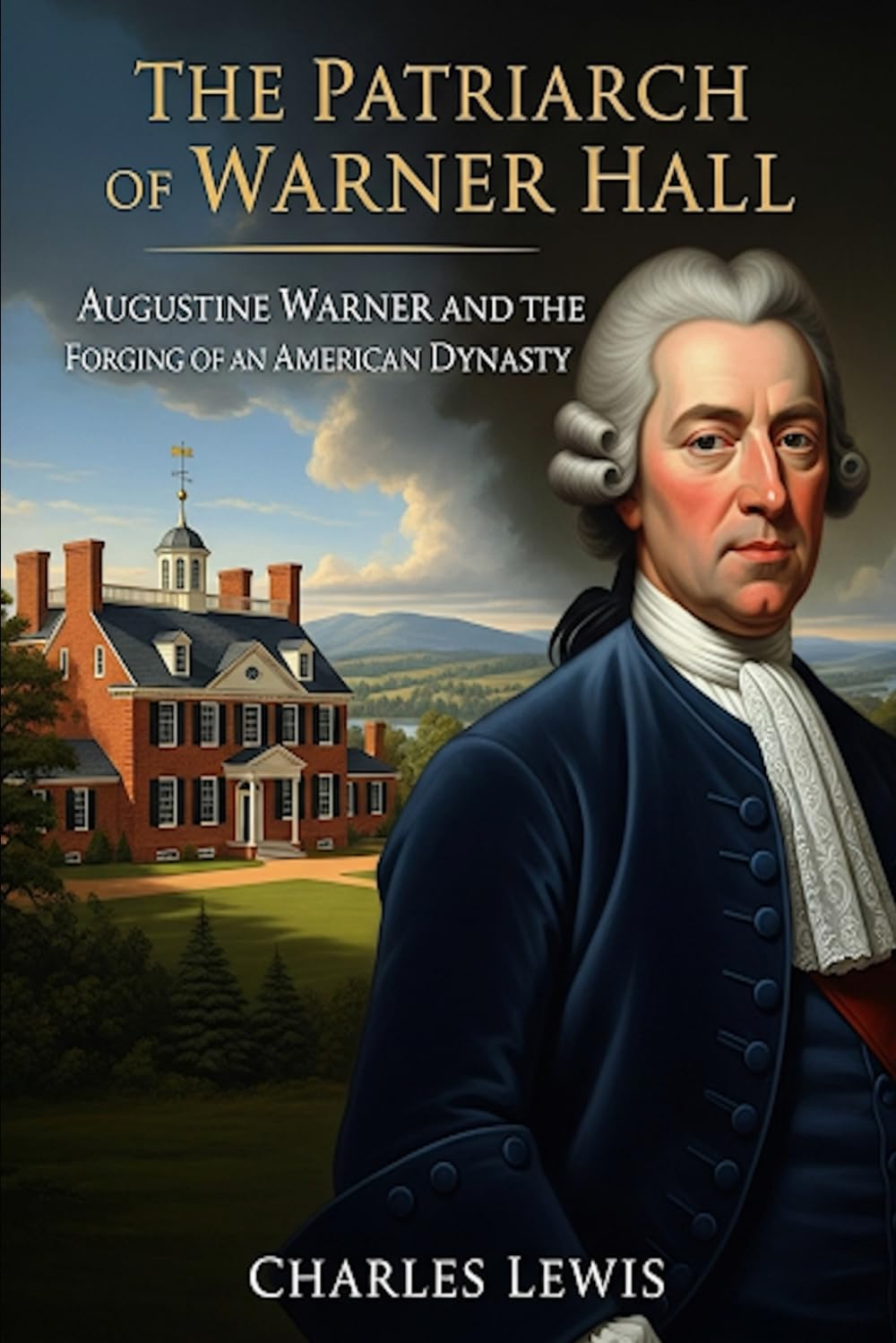 The Patriarch of Warner Hall: Augustine Warner and the Forging of an American Dynasty: 1 (Warner Hall Series)