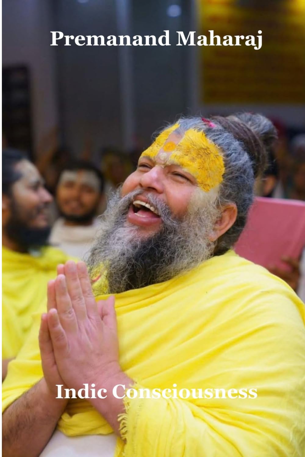 Premanand Maharaj: Devotion, Endurance, and the Power of the Holy Name
