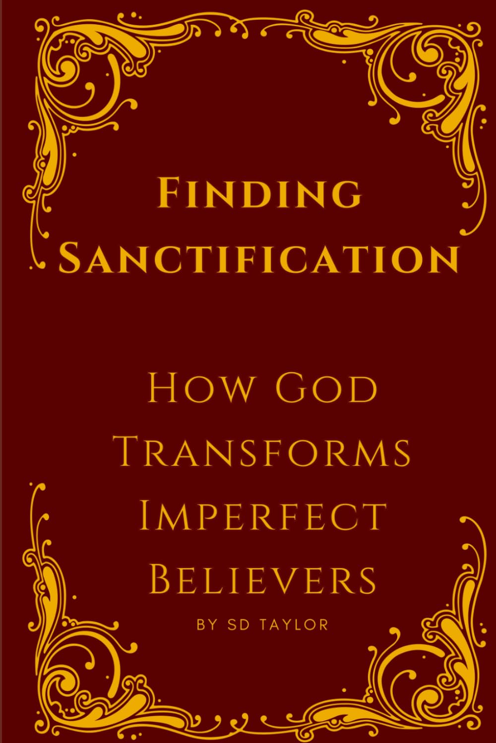 Finding Sanctification: How God Transforms Imperfect Believers (The KIngs, Prophets and Messengers of the Bible)