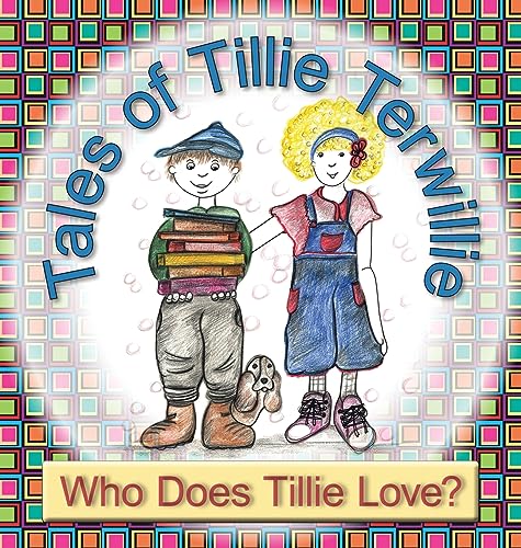 Tales of Tillie Terwillie: Who Does Tillie Love?