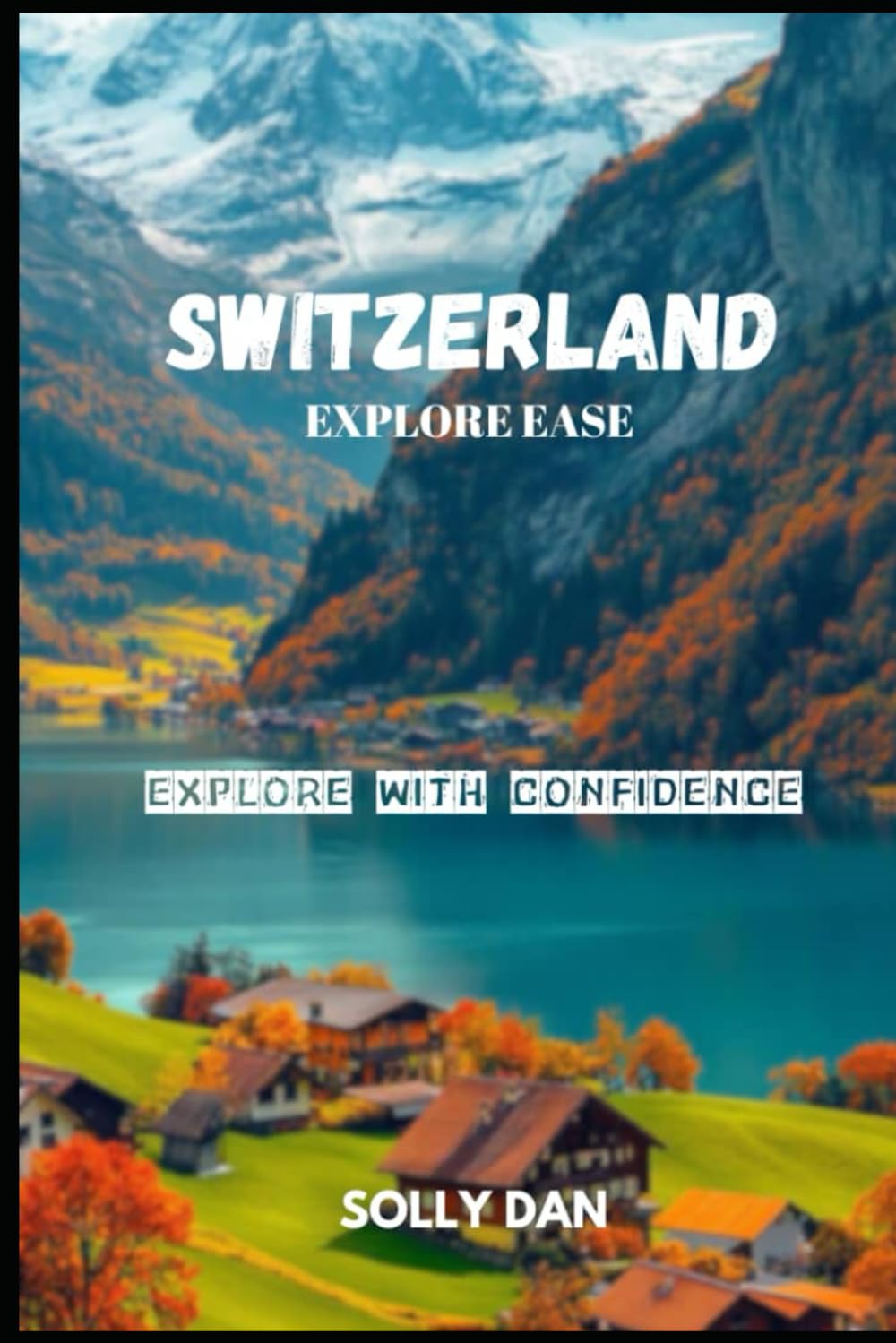 SWITZERLAND EXPLORE EASE: EXPLORE WITH CONFIDENCE