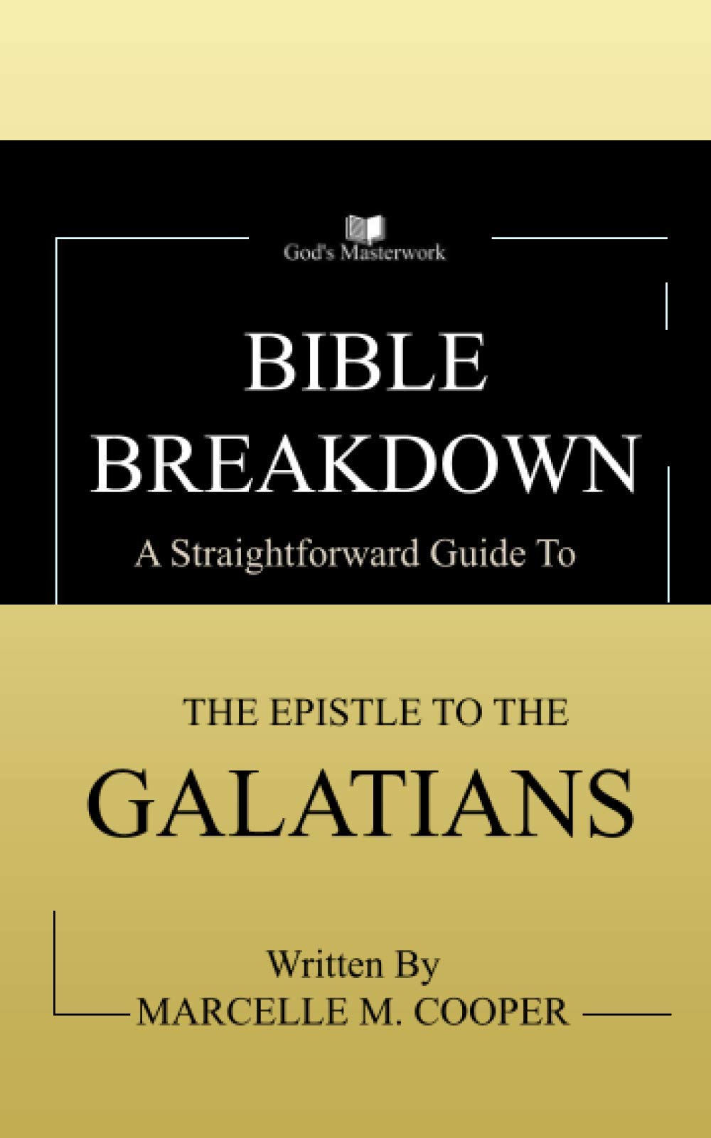 Bible Breakdown: A Straightforward Guide to The Epistle To The Galatians: New Testament Bible Study Guide