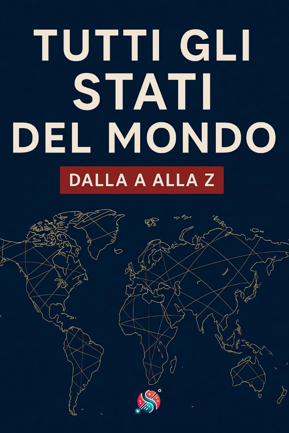 Tutti gli stati del mondo: Dalla A alla Z