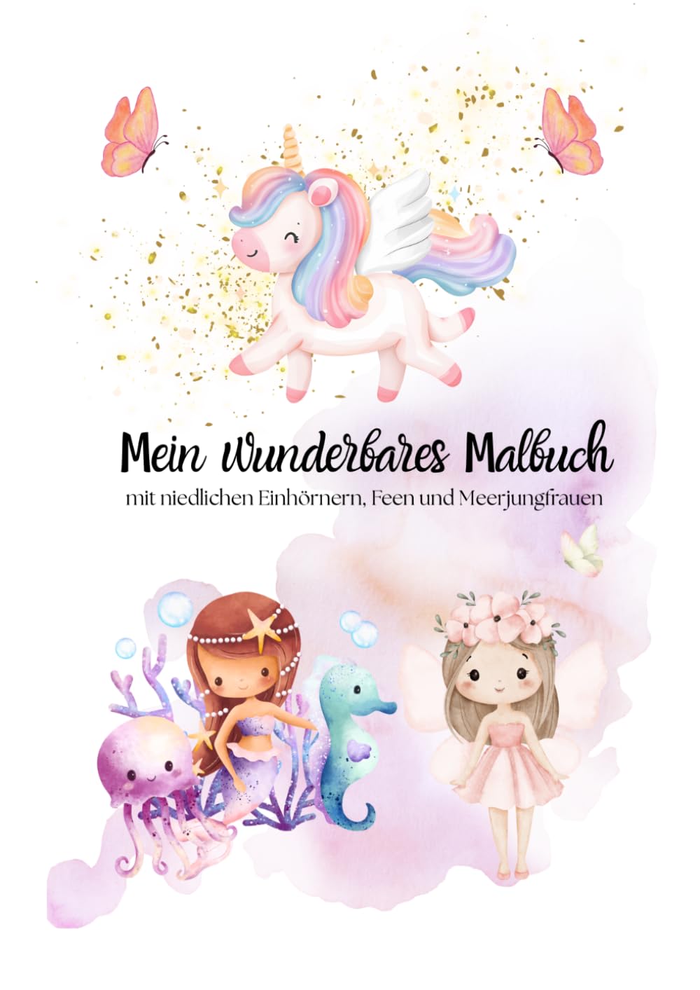 Mein wunderbares Malbuch: mit niedlichen Einhörnern, Feen und Meerjungfrauen
