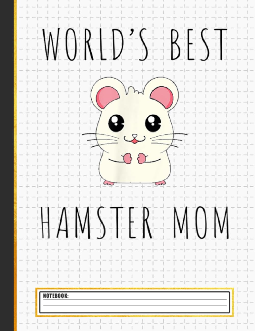 World's Best Hamster Mom Notebook
