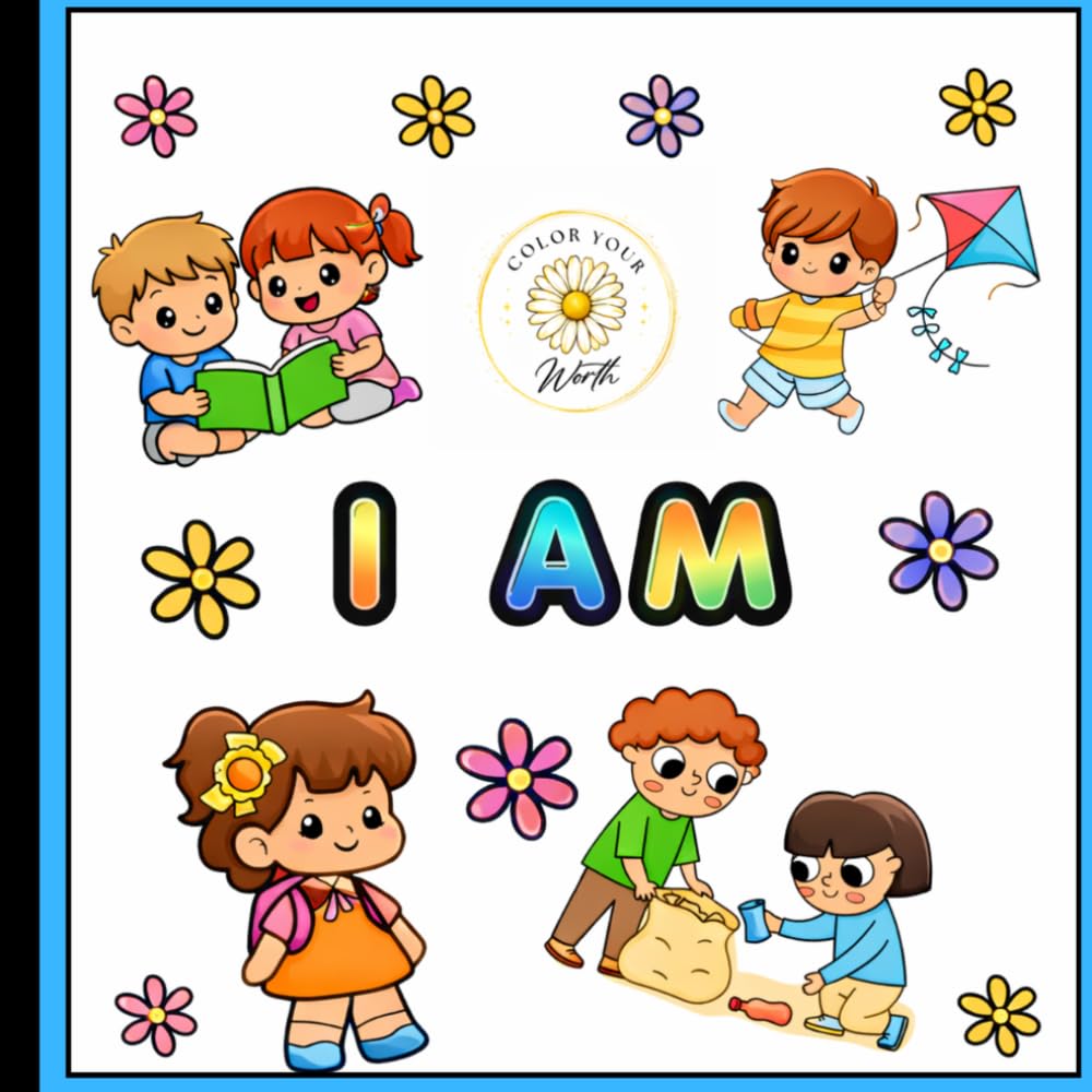 I AM: Coloring Confidence, Kindness, and Self-Worth in Every Page