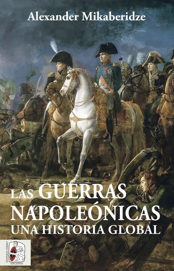 Las Guerras Napoleónicas. Una historia global: Una historia global