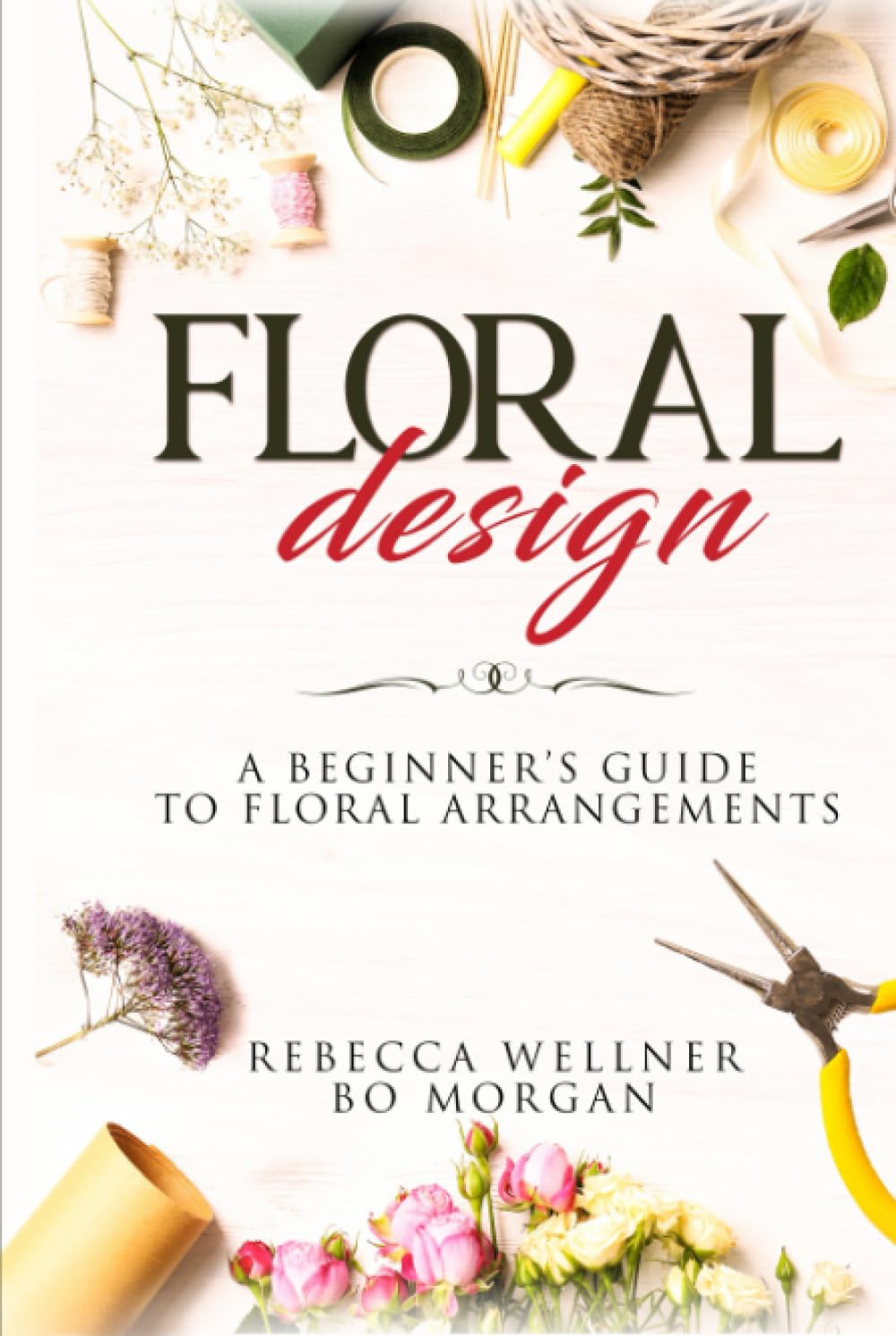 Floral Design: A Beginner’s Guide to Floral Arrangements (Crafts for Beginners)      Hardcover – August 29, 2023