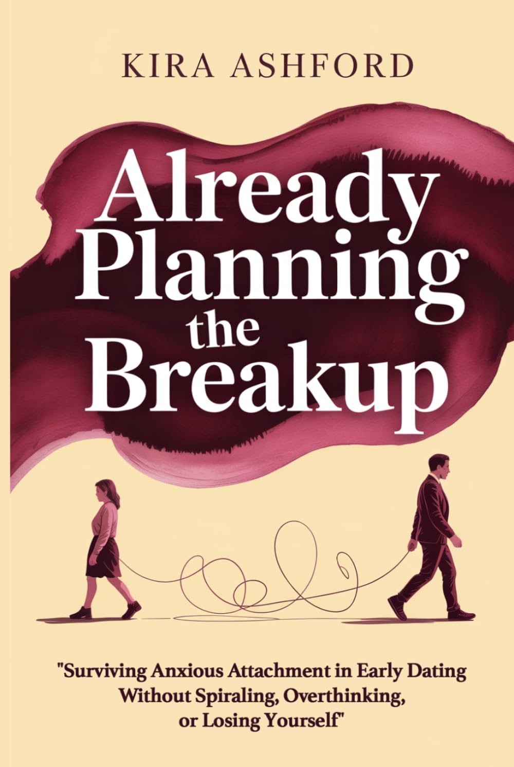 Already Planning the Breakup: Surviving Anxious Attachment in Early Dating Without Spiraling, Overthinking, or Losing Yourself