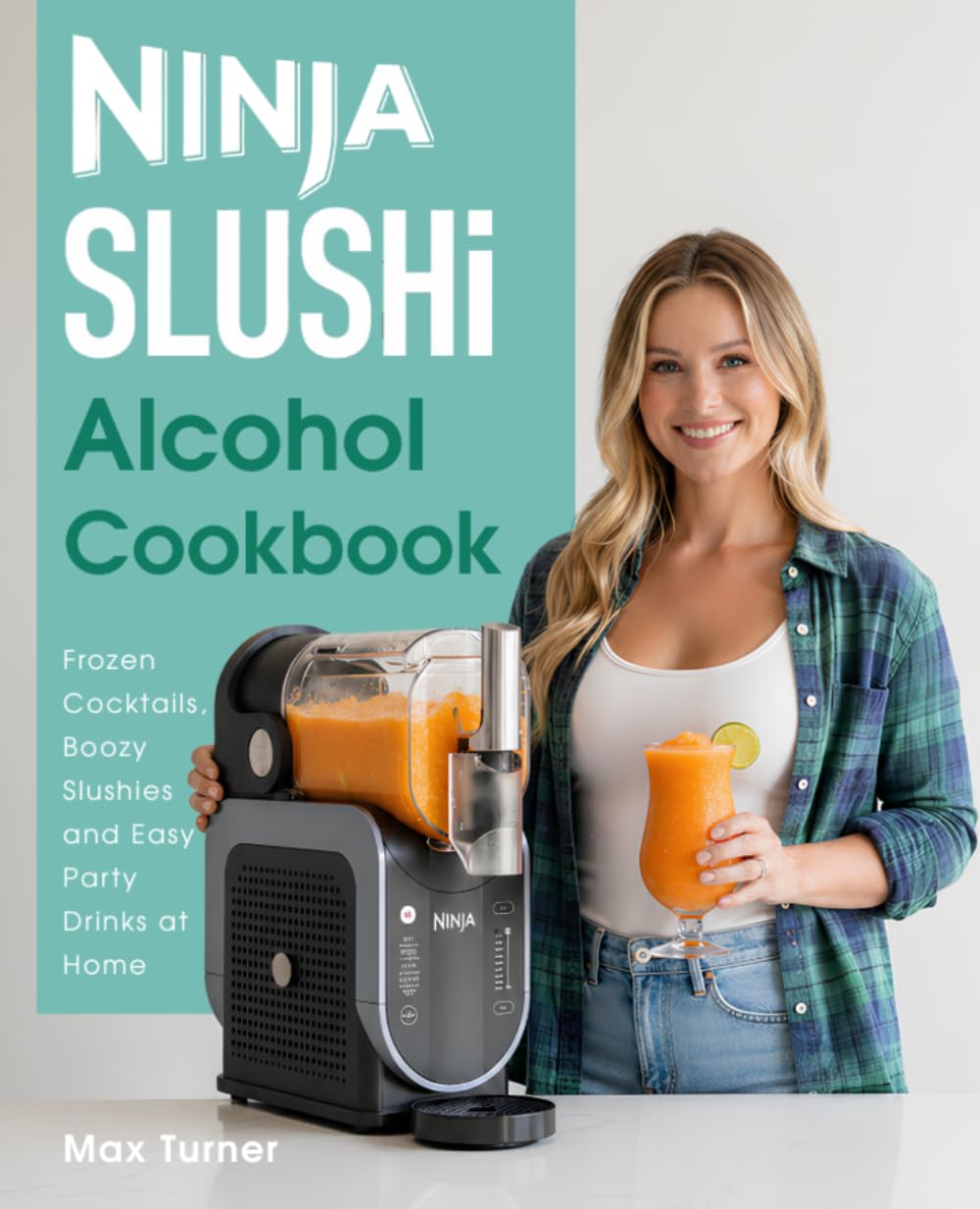 Ninja SLUSHi Alcohol Cookbook: Frozen Cocktails, Boozy Slushies & Easy Party Drinks at Home
