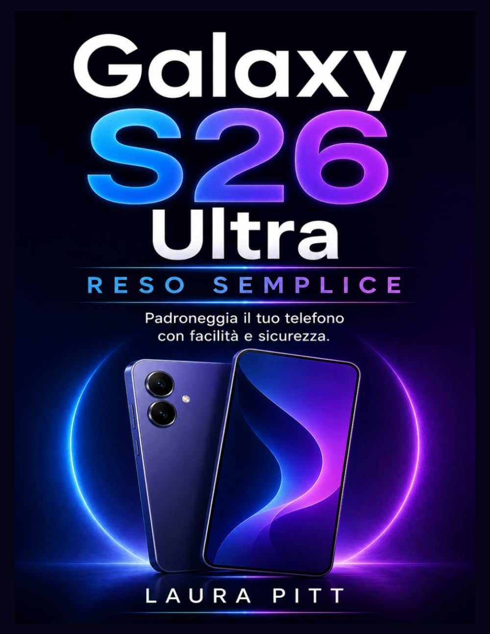 Galaxy S26 Ultra reso semplice: Padroneggia il tuo telefono con facilità e sicurezza.
