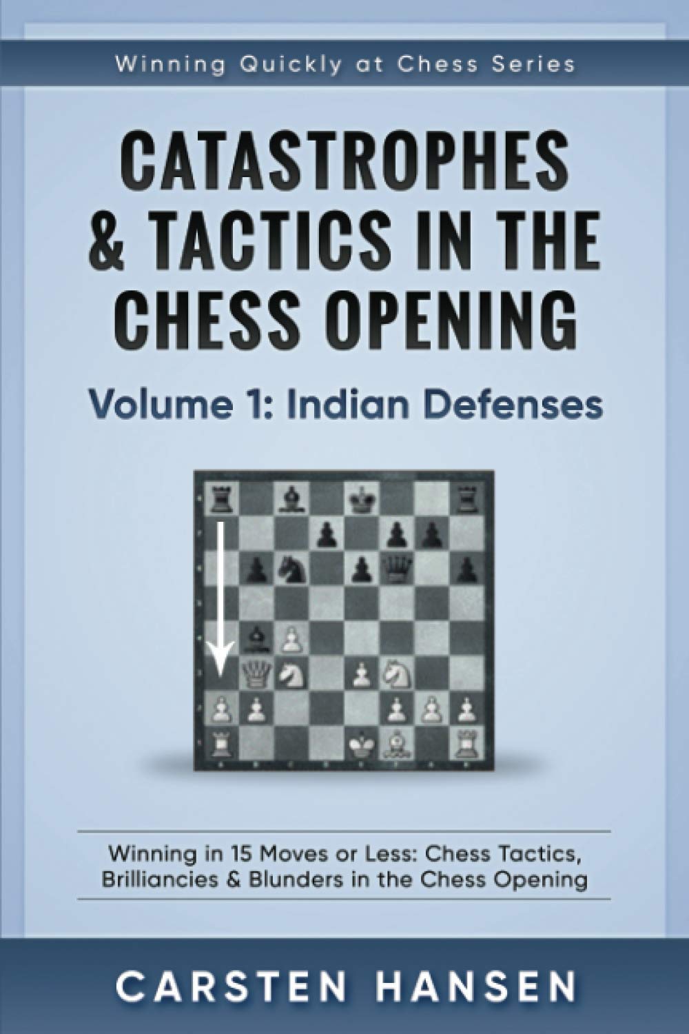 Catastrophes & Tactics in the Chess Opening - Volume 1: Indian Defenses:  Winning in 15 Moves or Less: Chess Tactics, Brilliancies & Blunders in the  Chess Opening (Winning Quickly at Chess): Amazon.co.uk: