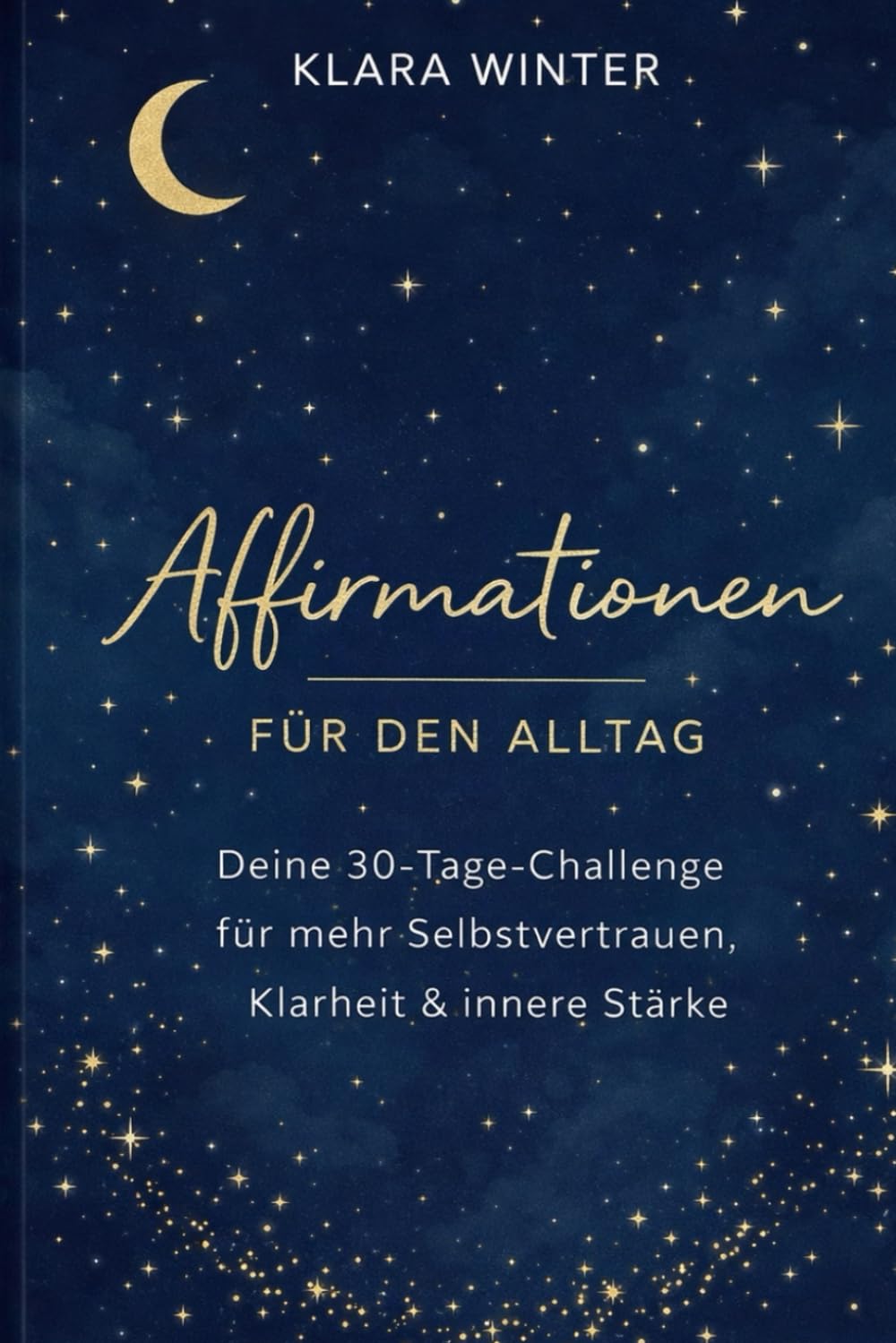 Affirmationen für den Alltag: Deine 30-Tage-Challenge für mehr Selbstvertrauen, Klarheit & innere Stärke – mit Reflexion, Mood-Tracker & Platz für ... Leben – Die Achtsamkeits- & Reflexionsreihe)