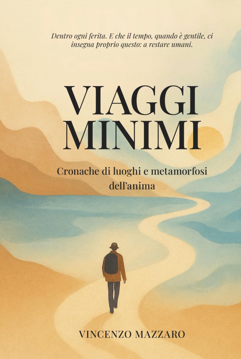 Viaggi Minimi: Cronache di luoghi e metamorfosi dell'anima