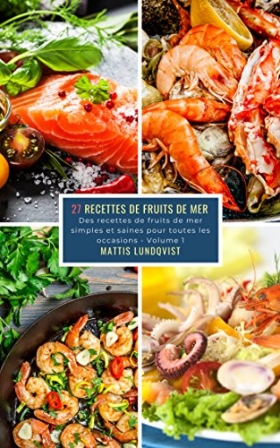 27 Recettes De Fruits De Mer Volume 1 Des Recettes De Fruits De Mer Simples Et Saines Pour Toutes Les Occasions French Edition Kindle Edition By Lundqvist Mattis Cookbooks Food