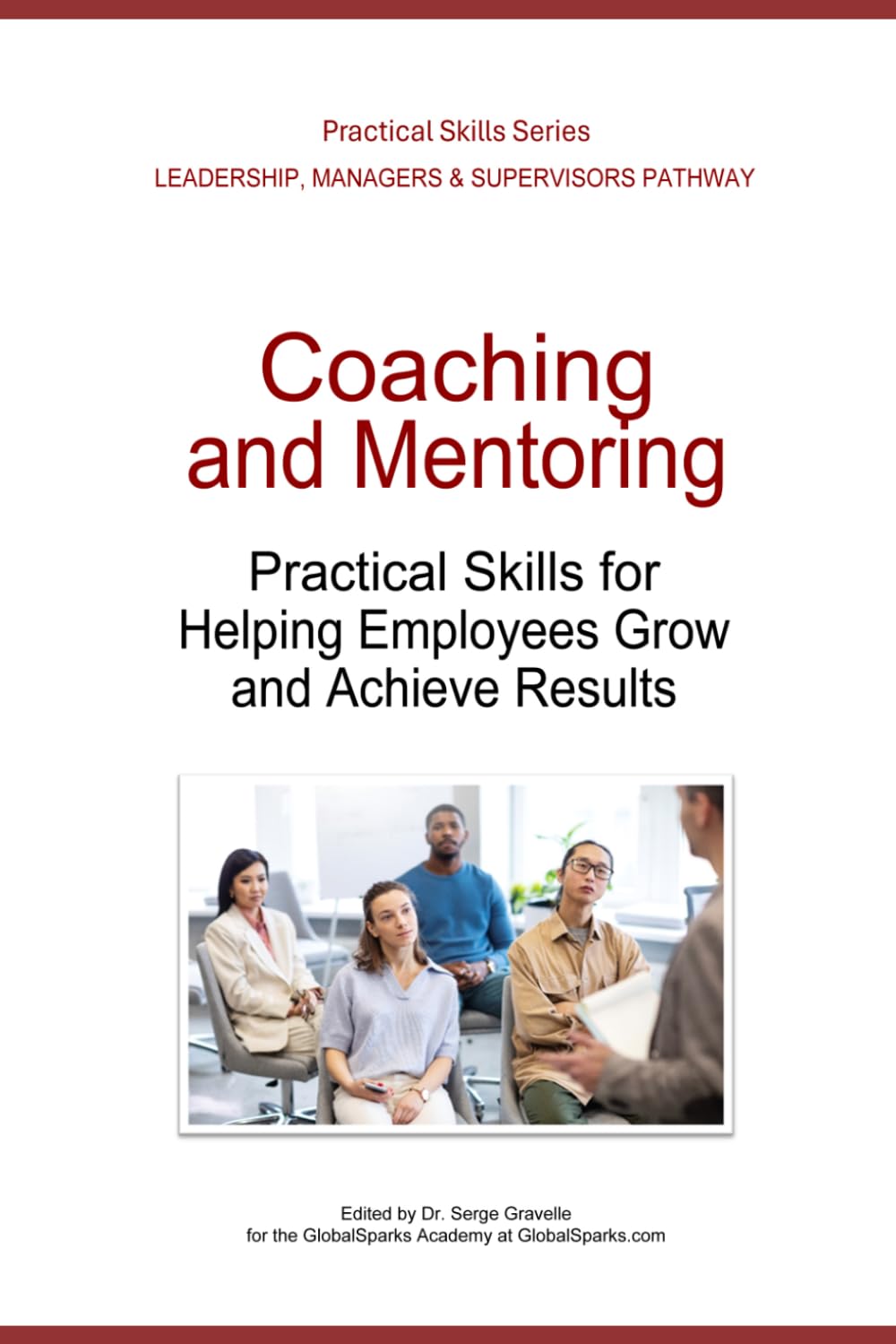 Coaching and Mentoring: Practical Skills for Helping Employees Grow and Achieve Results (Leadership Development Pathway - Practical Skills Series)