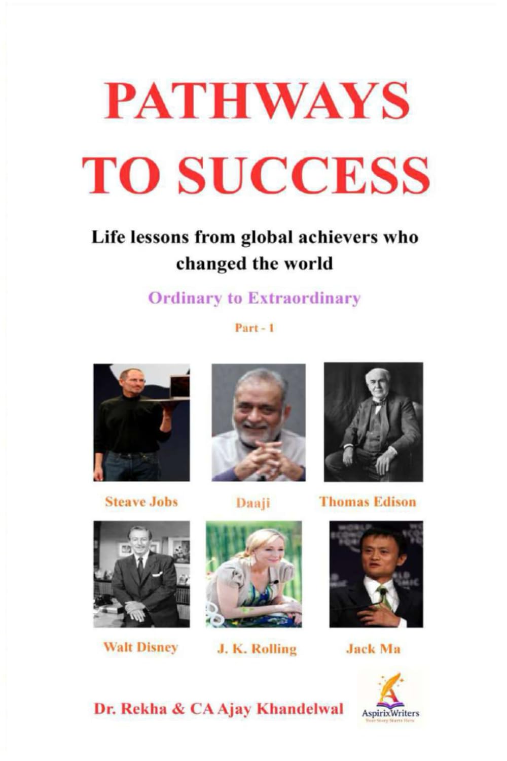 PATHWAYS TO SUCCESS: Life Lessons from Global Achievers who Changed the World (Ordinary to Extraordinary) Part – 1 (PATHWAYS TO SUCCESS (Ordinary to Extraordinary) Part - 1)