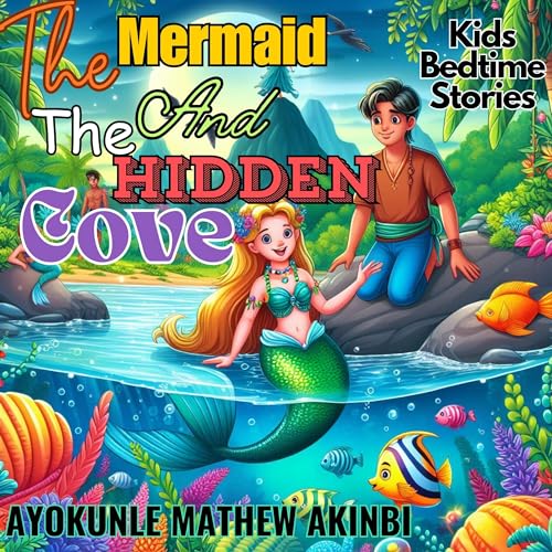 The Mermaid and the Hidden Cove Kids Bedtime Stories by Ayokunle Mathew Akinbi episode artwork