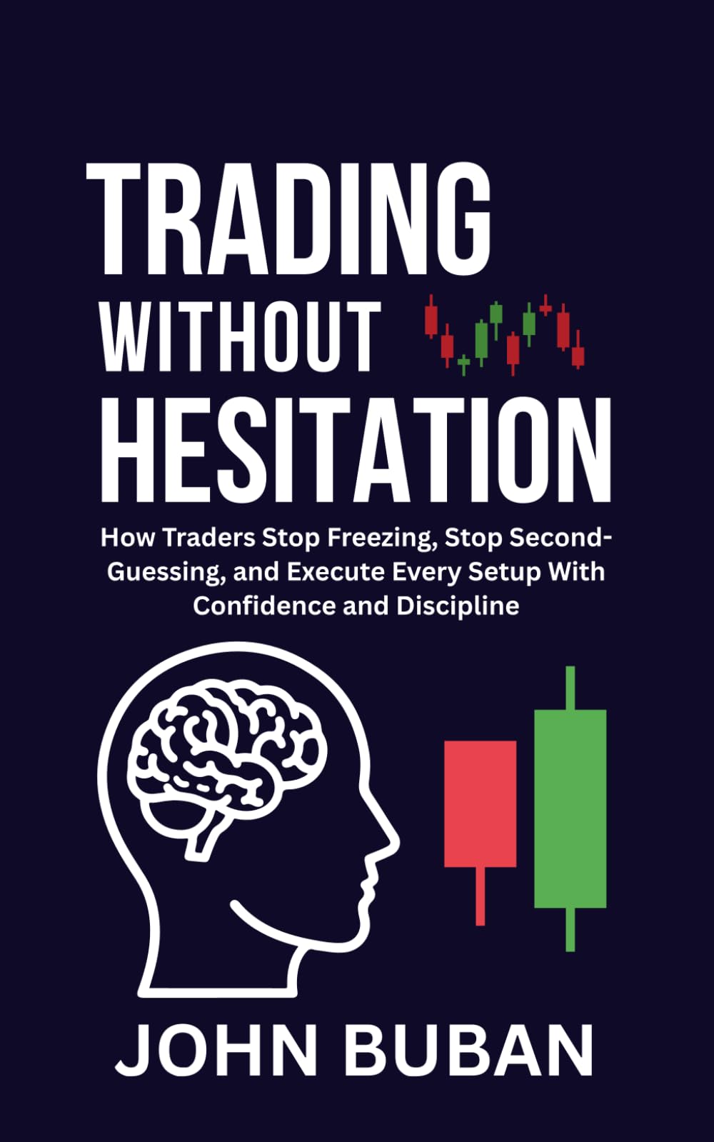 Trading Without Hesitation: How Traders Stop Freezing, Stop Second-Guessing, and Execute Every Setup With Confidence and Discipline