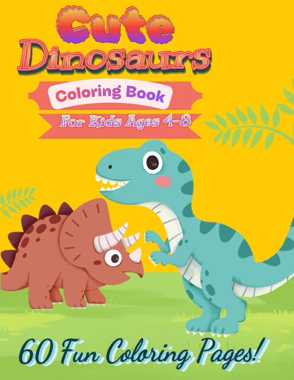 Roaring Fun! Cute Dinosaur Coloring Book: 60 Adorable Dinosaur Coloring Pages for Kids Ages 4-8 – Creative Fun & Learning Activity