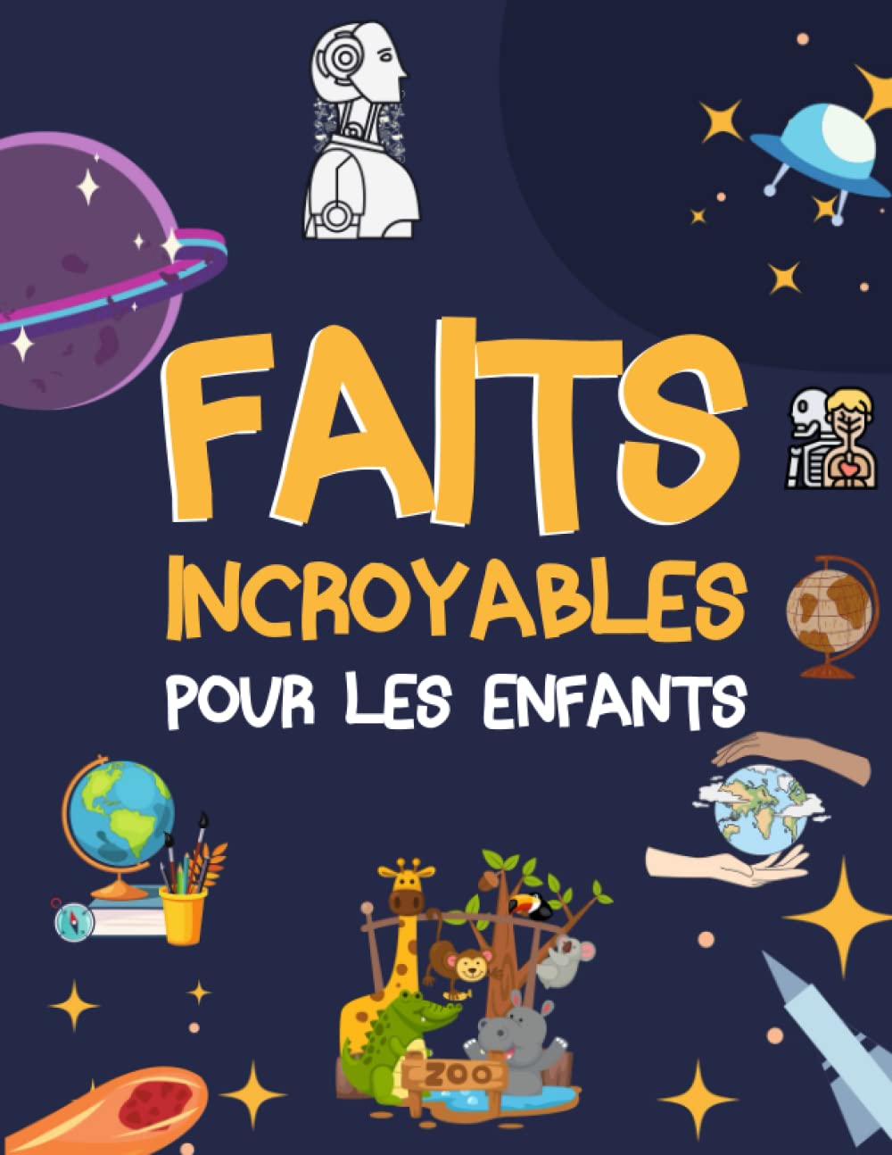 Faits Incroyables Pour les Enfants: plus de 200 faits étonnants à découvrir | Un livre éducatif dès 8 ans pour enfants curieux