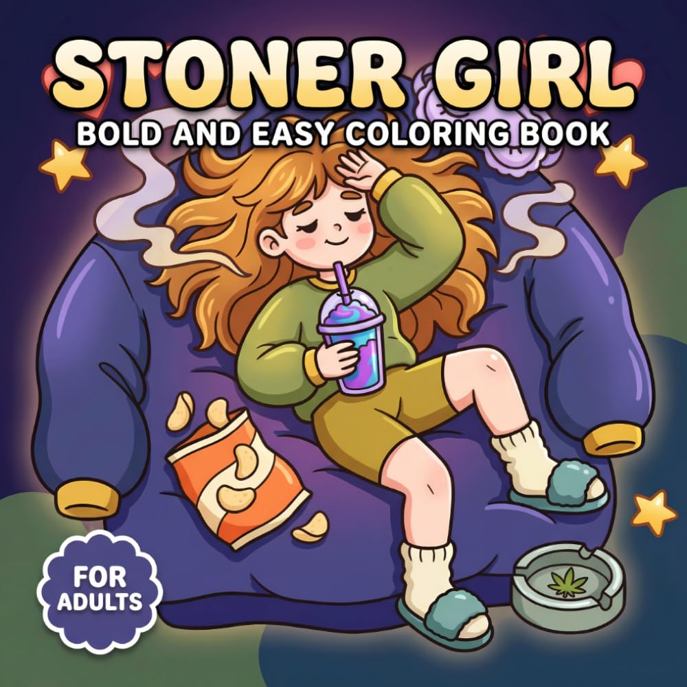 Stoner Girl: Relaxing Coloring Book For Adults With Cute Dreamy Designs, Groovy Energy, And Fun Bold Easy Illustrations