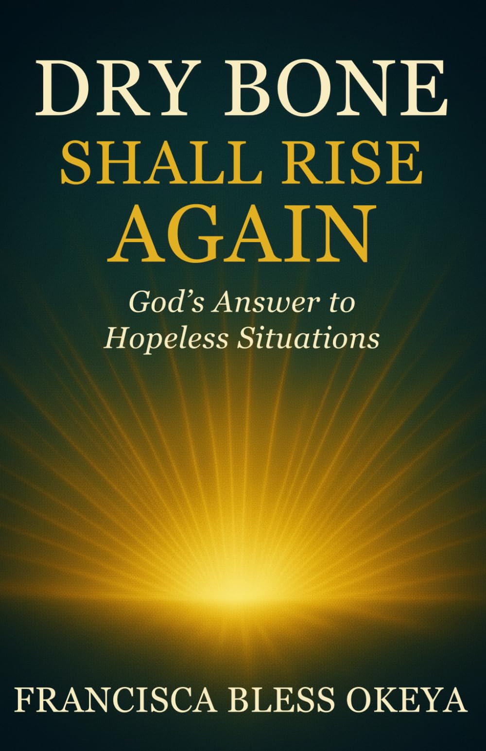 Dry Bone shall Rise Again: God’s Answer to Hopeless Situations