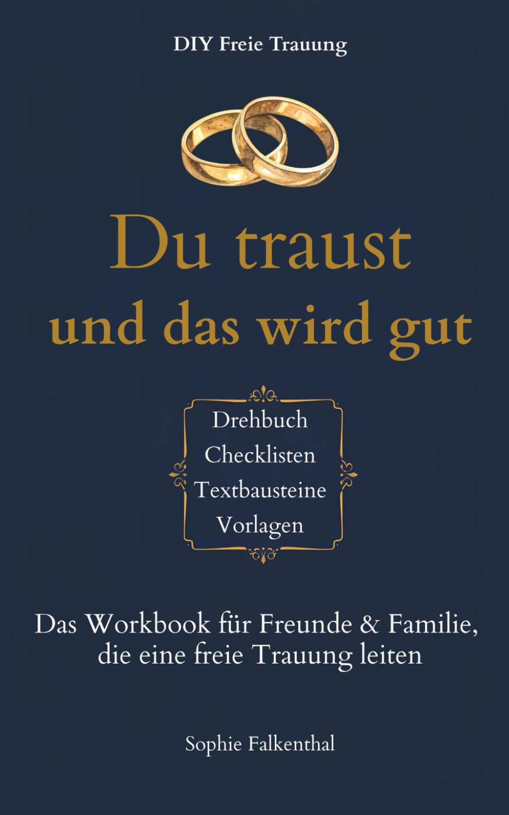 Du traust und es wird gut: Workbook für Freunde & Familie, die eine freie Trauung leiten