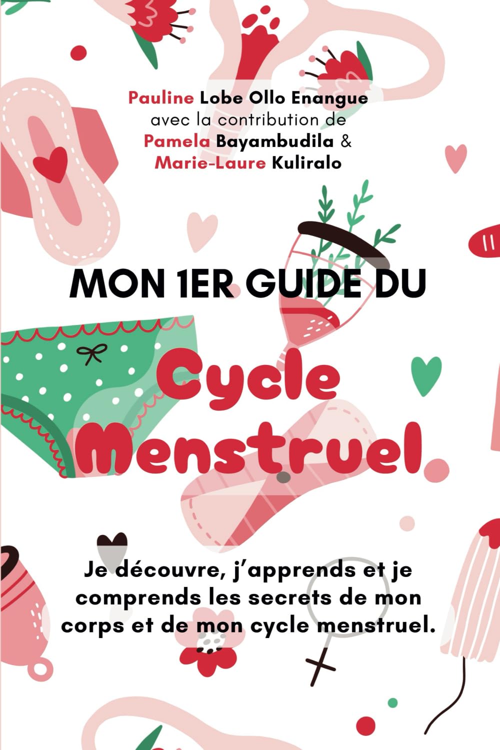Mon 1er Guide du Cycle Menstruel: Je découvre, j’apprends et je comprends les secrets de mon corps et de mon cycle menstruel