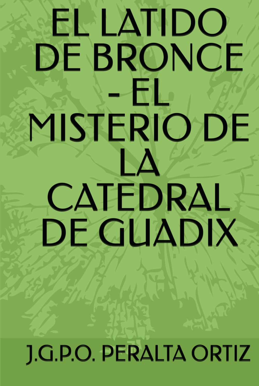 EL LATIDO DE BRONCE - EL MISTERIO DE LA CATEDRAL DE GUADIX
