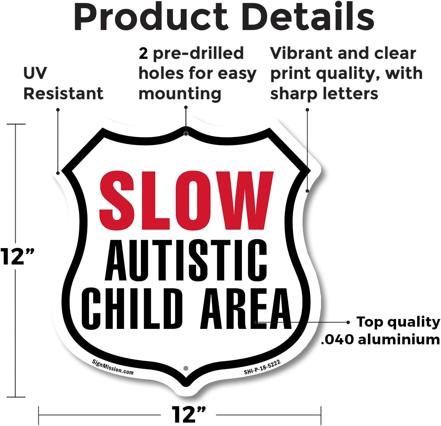 Slow Autistic Child Area 12 inch X 12 inch Shield-Shaped Rust-Free Aluminum Metal Sign Weather Resistant Made in the USA