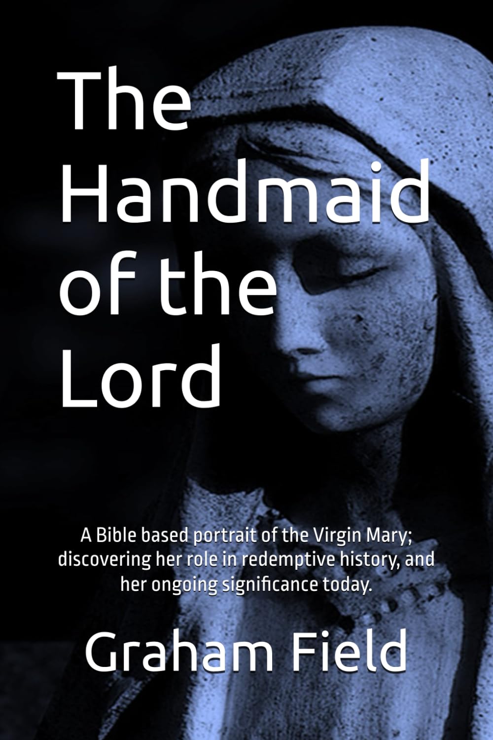 The Handmaid of the Lord: Presenting the incredible story of the Virgin Mary from the Scriptures.