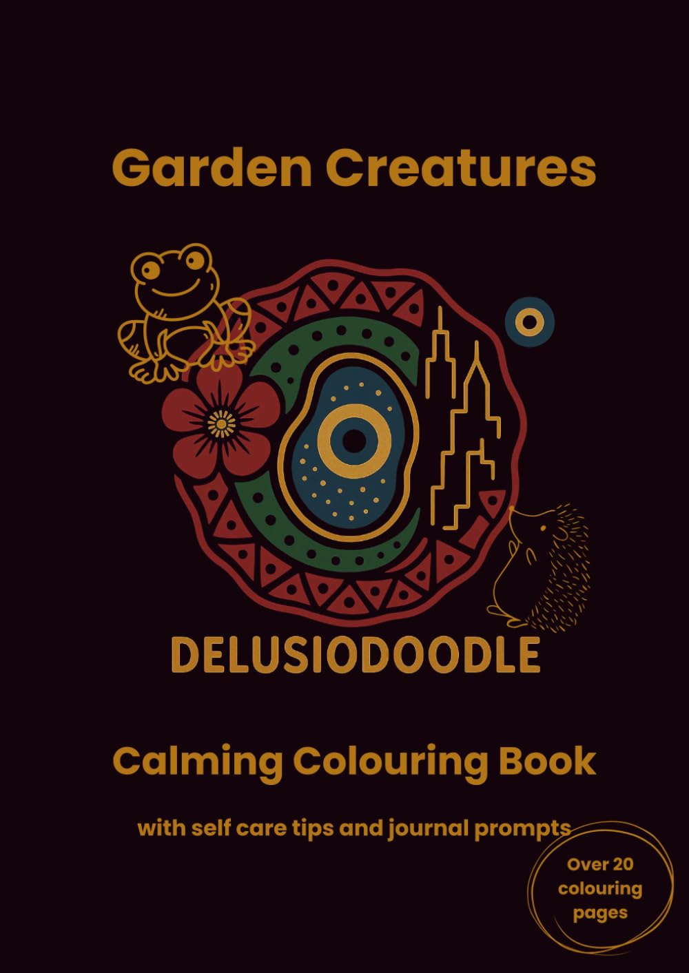 Delusiodoodle - Garden Creatures: Calming Colouring Book with self care tips and journal prompts (Delusiodoodle - Calming Colouring Books)