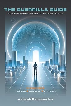 The Guerrilla Guide for Entrepreneurs & The Rest of Us AI Focused Career - Business - Startup