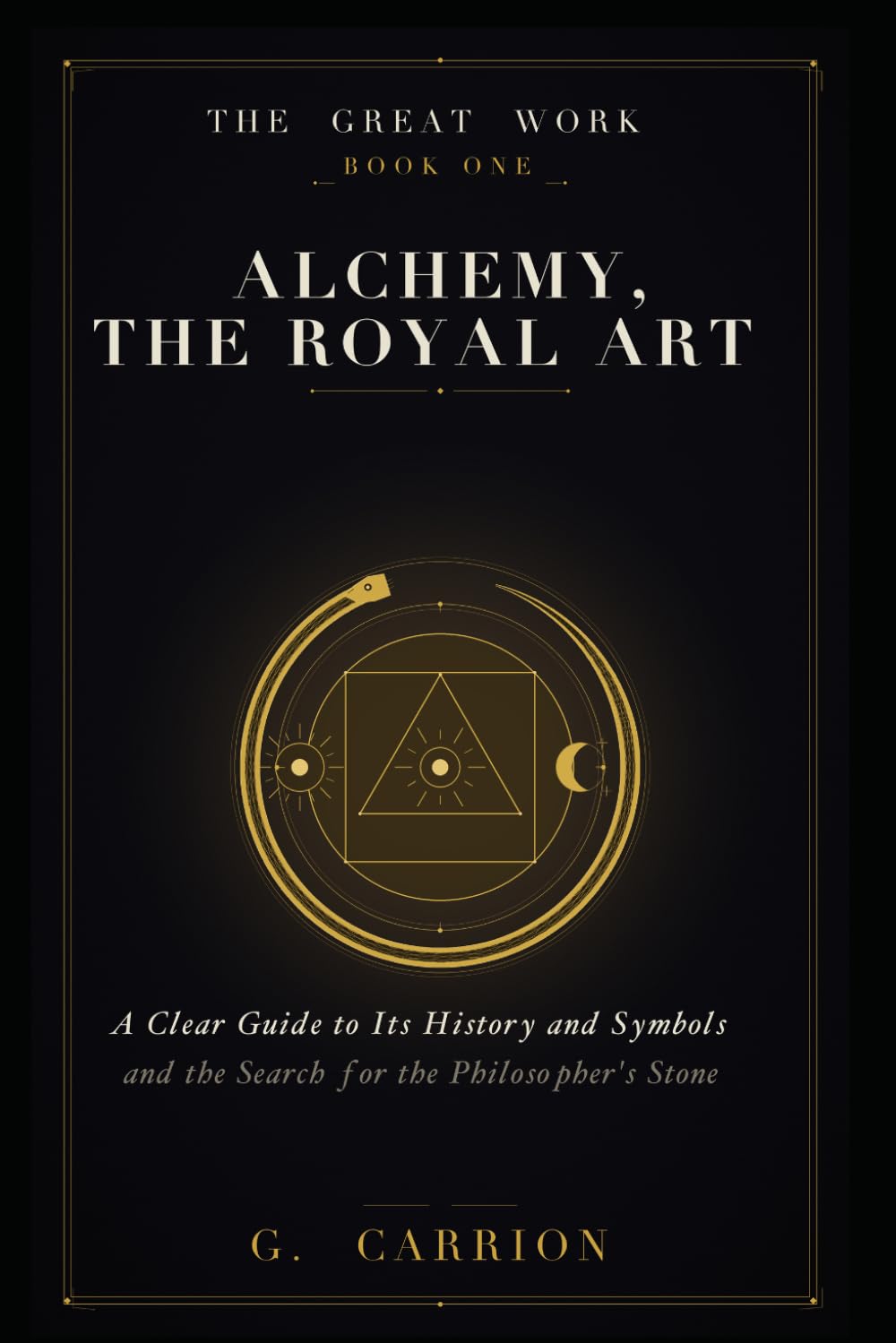 Alchemy, The Royal Art: A Clear Guide to Its History, Symbols, and the Search for the Philosopher's Stone (The Great Work)