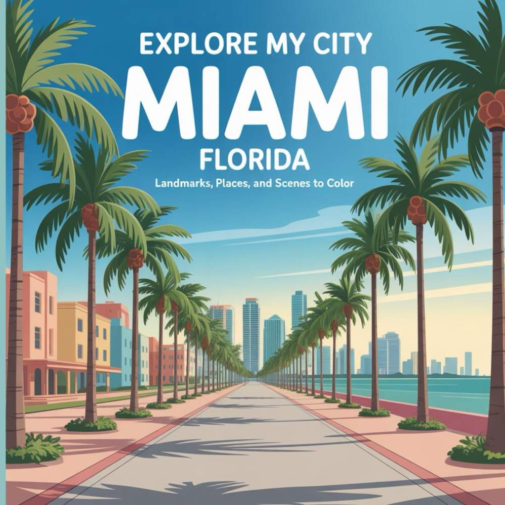 Explore My City: Miami, Florida Coloring Book: Landmarks, Places, and Coastal Scenes to Color (Explore My City Coloring Books)
