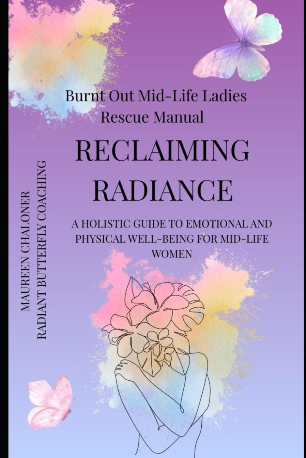 Reclaiming Radiance: A Holistic Guide to Emotional and Physical Well-Being for Mid-Life Women