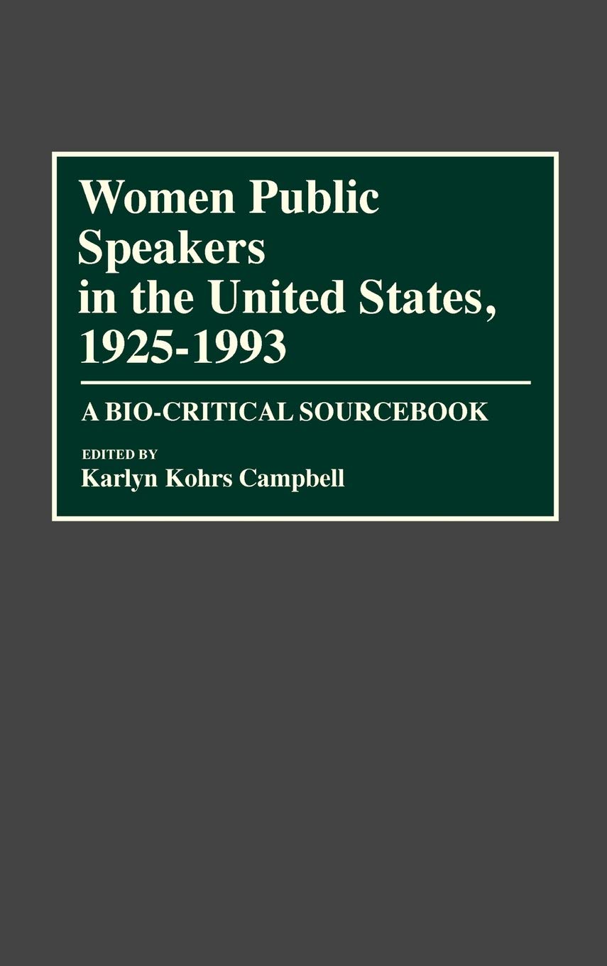 Karlyn Kohrs CampbellWomen Public Speakers in the United States, 1925-1993: A Bio-Critical Sourcebook
