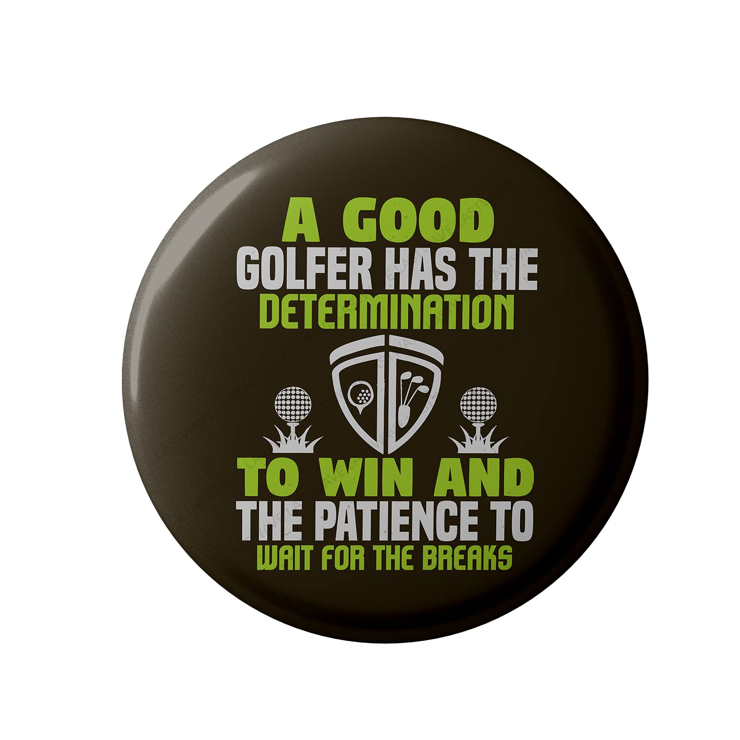 Lastwave Golf Badge Collection, A Good Golfer Has The Determination To Win And The Patience To Wait For The Breaks, Golf Quote Graphic Printed Pin Back Badge for shirt, bags, backpack