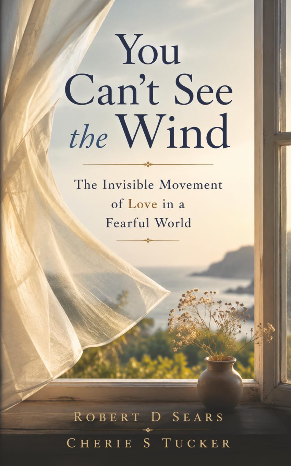 You Can't See the Wind: The Invisible Movement of Love in a Fearful World