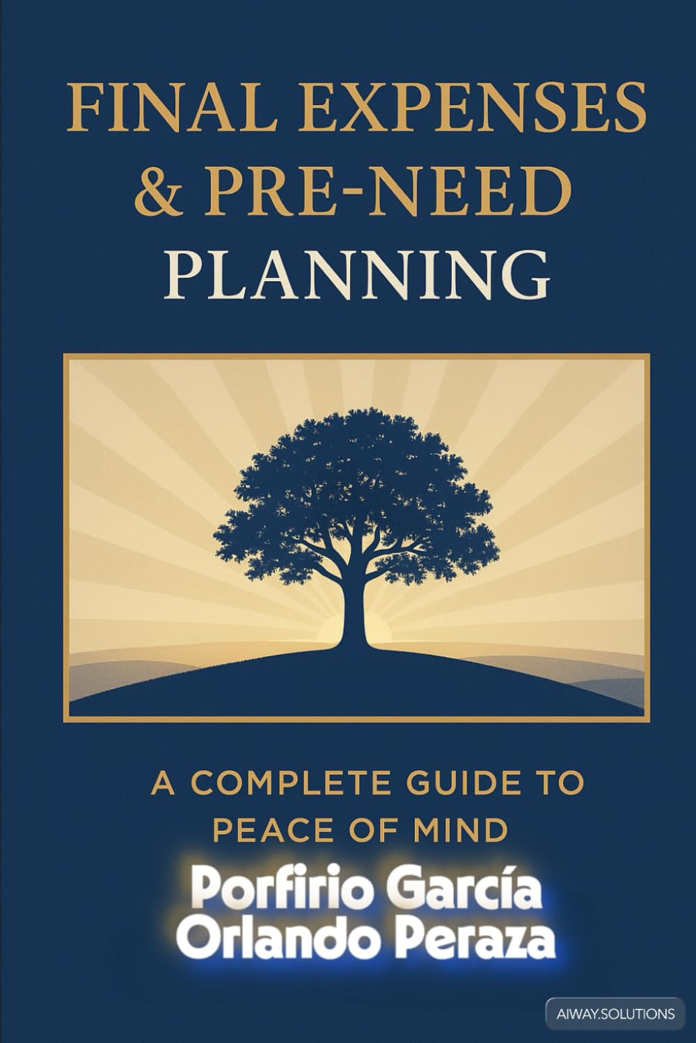 FINAL EXPENSES & PRE NEED PLANNING: A COMPLETE GUIDE OF PEACE OF MIND